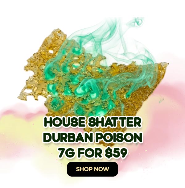 House Shatter – Durban Poison (Sativa) - 7G for $59